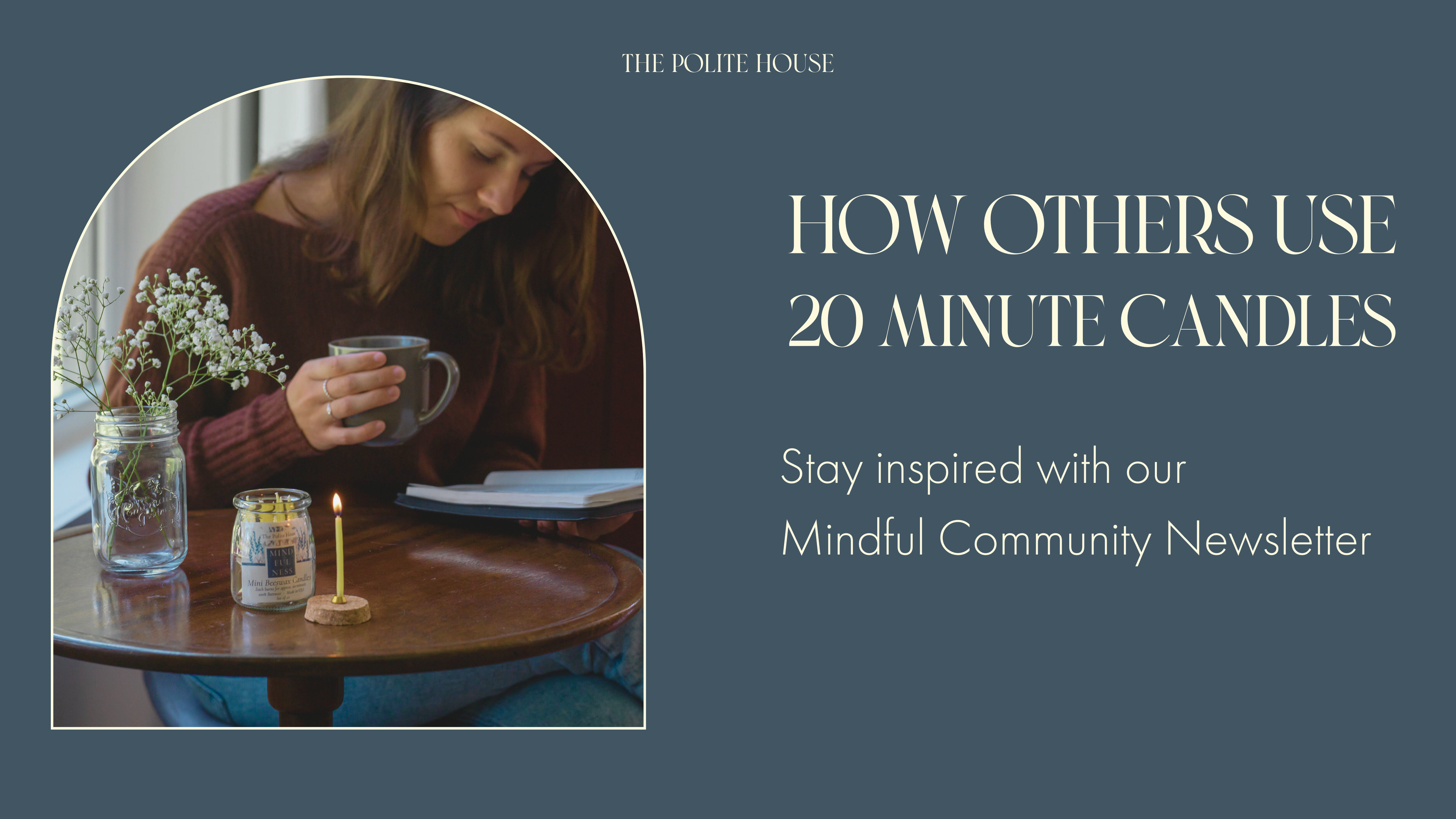 How others use 20 minute candles, Stay inspired with our  Mindful Community Newsletter