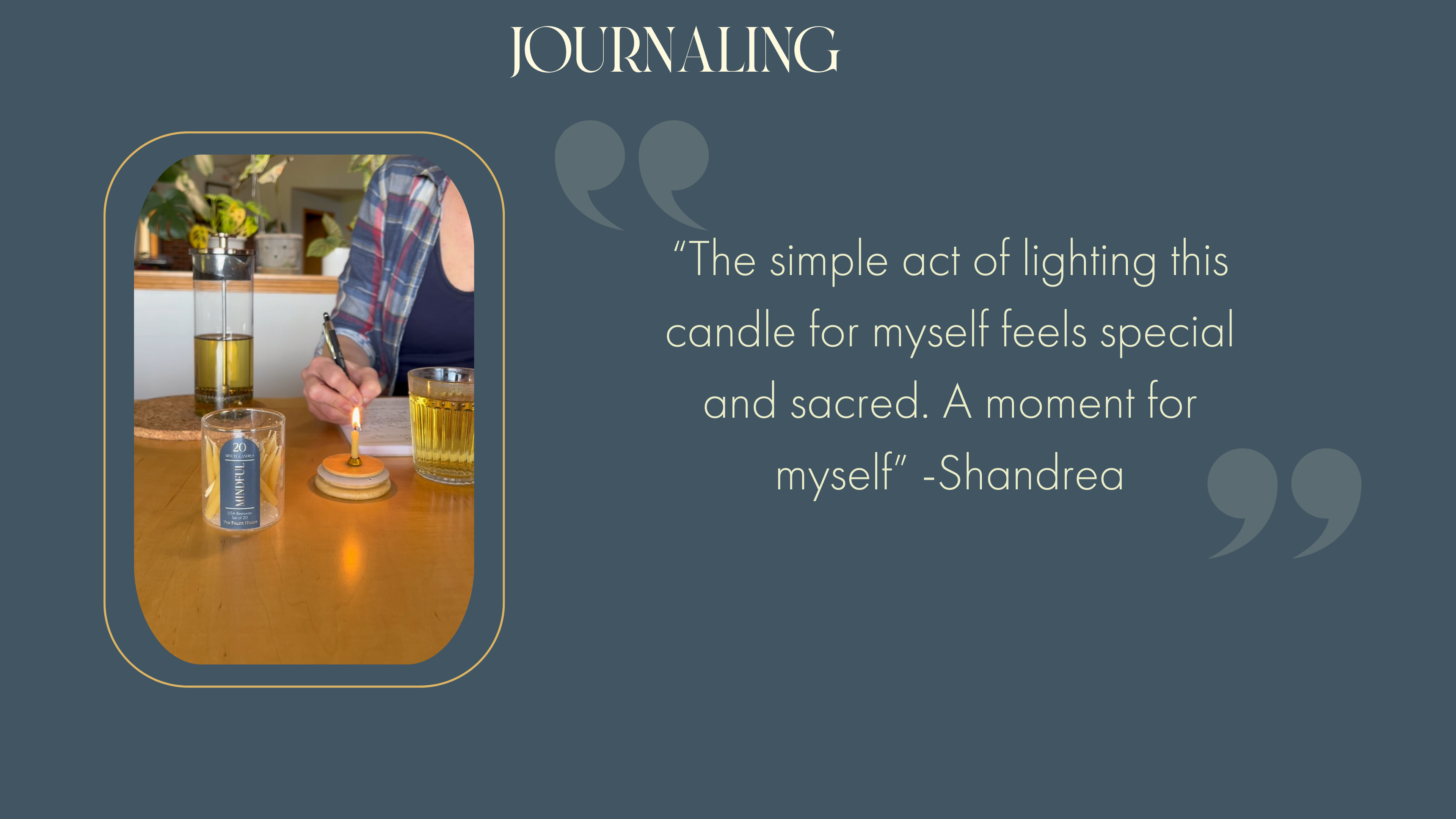 “The simple act of lighting this candle for myself feels special and sacred. A moment for myself” -Shandrea Journaling